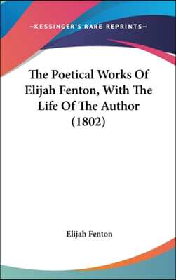 The Poetical Works Of Elijah Fenton, With The Life Of The Author (1802)