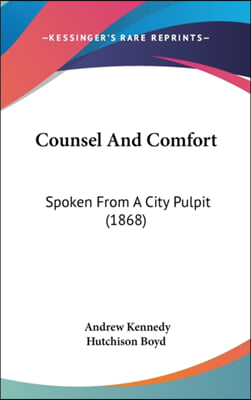 Counsel And Comfort: Spoken From A City Pulpit (1868)