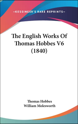 The English Works of Thomas Hobbes V6 (1840)