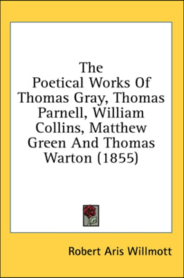 The Poetical Works Of Thomas Gray, Thomas Parnell, William Collins, Matthew Green And Thomas Warton (1855)