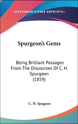 Spurgeon's Gems: Being Brilliant Passages from the Discourses of C. H. Spurgeon (1859)