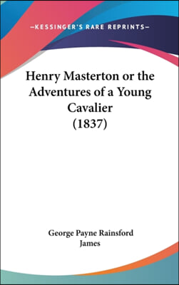 Henry Masterton Or The Adventures Of A Young Cavalier (1837)