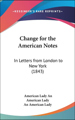Change For The American Notes: In Letters From London To New York (1843)