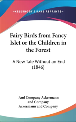 Fairy Birds From Fancy Islet Or The Children In The Forest: A New Tale Without An End (1846)