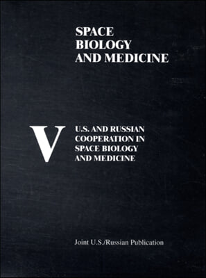 U.S. and Russian Cooperation in Space Biology and Medicine: Space Biology and Medicine, Volume 5