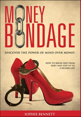 Money Bondage - Discover the Power of Mind Over Money