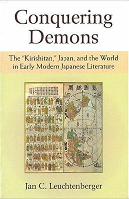 Conquering Demons: The "Kirishitan," Japan, and the World in Early Modern Japanese Literature Volume 75