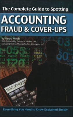 The Complete Guide to Spotting Accounting Fraud &amp; Cover-Ups: Everything You Need to Know Explained Simply