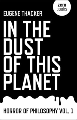 In the Dust of This Planet: Horror of Philosophy