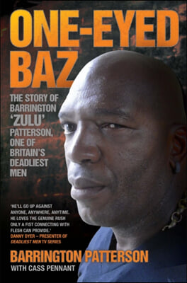 One-Eyed Baz - The Story of Barrington &#39;Zulu&#39; Patterson, One of Britain&#39;s Deadliest Men