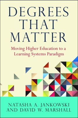 Degrees That Matter: Moving Higher Education to a Learning Systems Paradigm