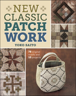 New Classic Patchwork: 78 Original Motifs and 10 Projects