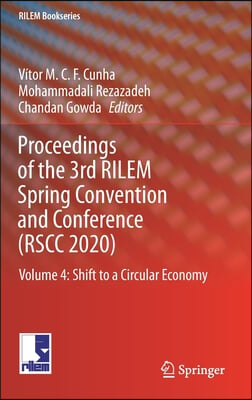 Proceedings of the 3rd Rilem Spring Convention and Conference (Rscc 2020): Volume 4: Shift to a Circular Economy