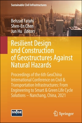 Resilient Design and Construction of Geostructures Against Natural Hazards: Proceedings of the 6th Geochina International Conference on Civil &amp; Transp