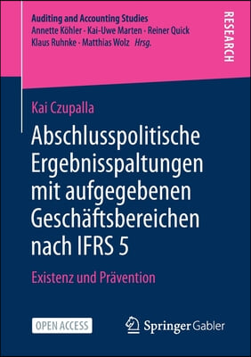 Abschlusspolitische Ergebnisspaltungen Mit Aufgegebenen Geschaftsbereichen Nach Ifrs 5: Existenz Und Pravention