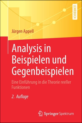 Analysis in Beispielen Und Gegenbeispielen: Eine Einfuhrung in Die Theorie Reeller Funktionen