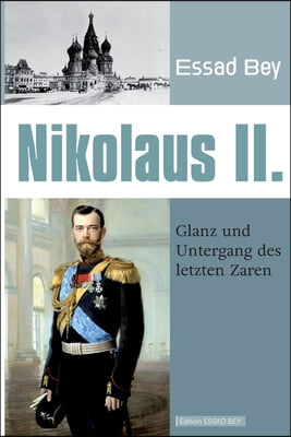 Nikolaus II.: Glanz und Untergang des letzten Zaren