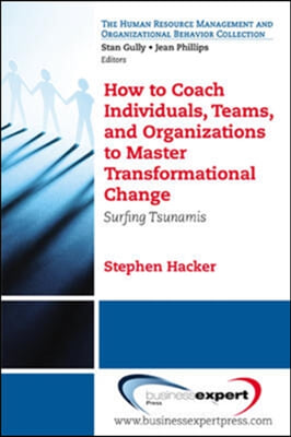 How to Coach Individuals, Teams and Organizations to Master Transformational Change