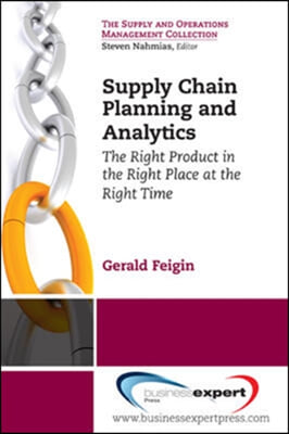 Supply Chain Planning and Analytics: The Right Product in the Right Place at the Right Time The Right Product in the Right Place at the Right Time