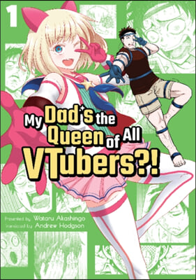 My Dad&#39;s the Queen of All Vtubers?! Vol. 1