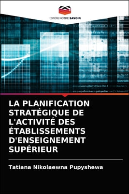 La Planification Strategique de l&#39;Activite Des Etablissements d&#39;Enseignement Superieur