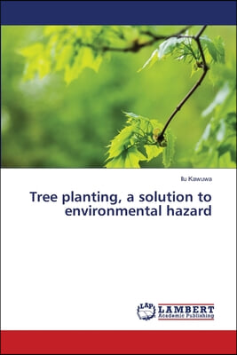 Tree planting, a solution to environmental hazard