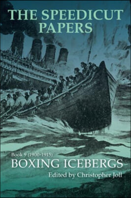 The Speedicut Papers Book 9 (1900-1915): Boxing Icebergs