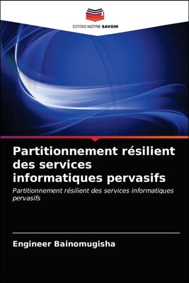 Partitionnement resilient des services informatiques pervasifs