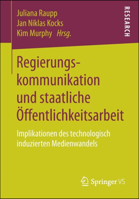 Regierungskommunikation Und Staatliche Offentlichkeitsarbeit: Implikationen Des Technologisch Induzierten Medienwandels