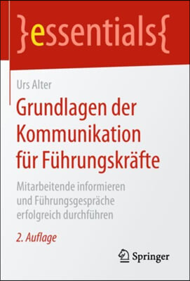 Grundlagen Der Kommunikation Fur Fuhrungskrafte: Mitarbeitende Informieren Und Fuhrungsgesprache Erfolgreich Durchfuhren