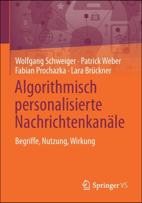 Algorithmisch Personalisierte Nachrichtenkanale: Begriffe, Nutzung, Wirkung