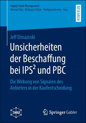 Unsicherheiten Der Beschaffung Bei Ips² Und Pbc: Die Wirkung Von Signalen Des Anbieters in Der Kaufentscheidung