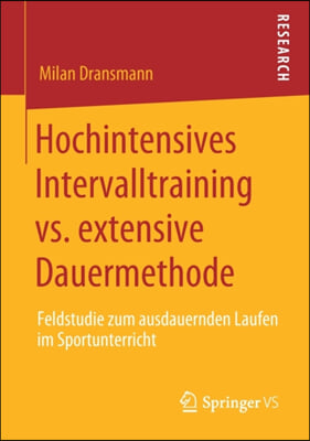 Hochintensives Intervalltraining vs. Extensive Dauermethode: Feldstudie Zum Ausdauernden Laufen Im Sportunterricht