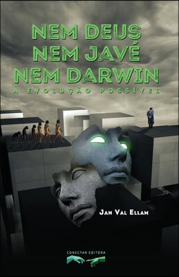 Nem Deus, nem Jave, nem Darwin: A Evolucao Possivel