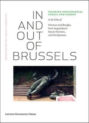 In and Out of Brussels: Figuring Postcolonial Africa and Europe in the Films of Herman Asselberghs, Sven Augustijnen, Renzo Martens, and Els O [With D