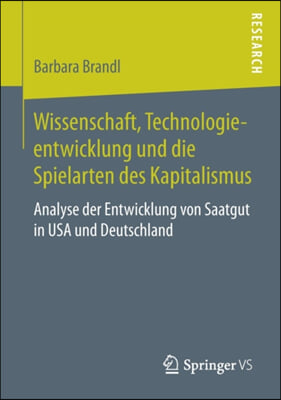 Wissenschaft, Technologieentwicklung Und Die Spielarten Des Kapitalismus: Analyse Der Entwicklung Von Saatgut in USA Und Deutschland