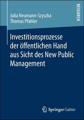 Investitionsprozesse Der &#214;ffentlichen Hand Aus Sicht Des New Public Management