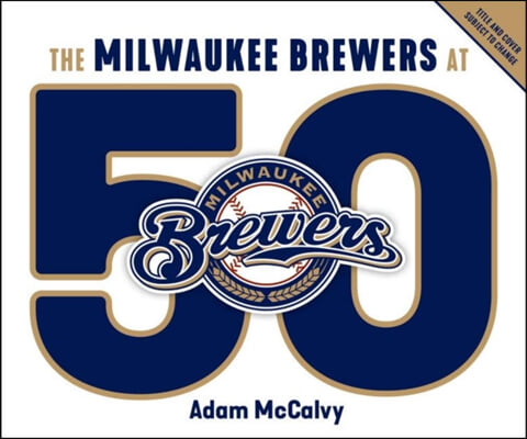 The Milwaukee Brewers at 50