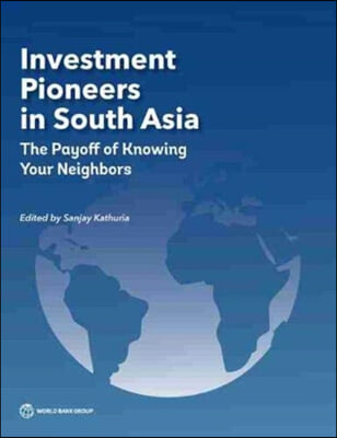 Regional Investment Pioneers in South Asia: The Payoff of Knowing Your Neighbors