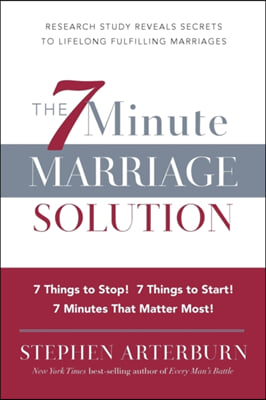 The 7 Minute Marriage Solution: 7 Things to Start! 7 Things to Stop! 7 Things That Matter Most!