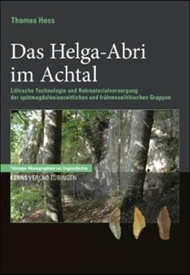 Das Helga-Abri: Lithische Technologie Und Rohmaterialversorgung Der Spatmagdalenienzeitlichen Und Fruhmesolithischen Gruppen