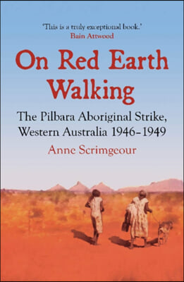 On Red Earth Walking: The Pilbara Aboriginal Strike, Western Australia 1946-1949