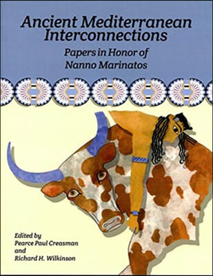 Ancient Mediterranean Interconnections: Papers in Honor of Nanno Marinatos