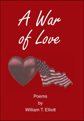 A War of Love: Poems by William T. Elliott