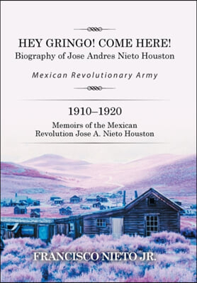 Hey Gringo! Come Here!: Biography of Jose Andres Nieto Houston