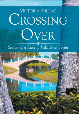Crossing Over: Securing a Loving Palliative Team