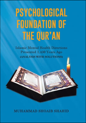 Psychological Foundation of The Qur'an: Islamic Mental Health Directions Presented 1,430 Years Ago (Analysis with Solutions)