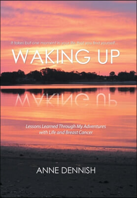 Waking Up: Lessons Learned Through My Adventures with Life and Breast Cancer