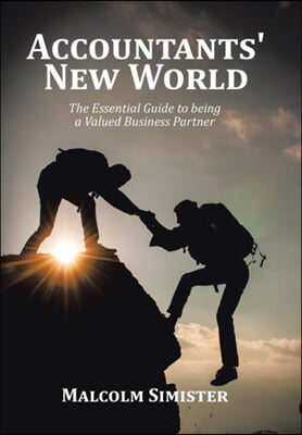 Accountants&#39; New World: The Essential Guide to being a Valued Business Partner