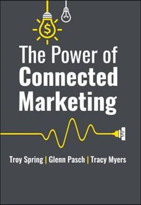 The Power of Connected Marketing: 3 of the World&#39;s Leading Marketing Experts reveal their proven Online, Offline &amp; In-store Strategies to grow your Bu